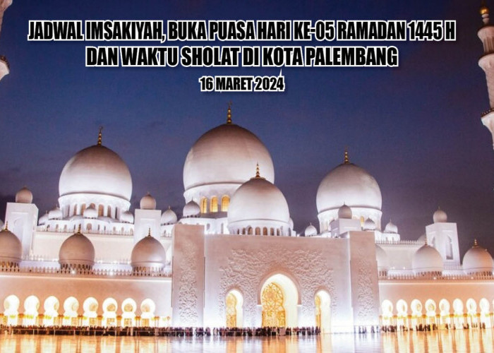 Terupdate! Ini Waktu Imsakiyah dan Buka Puasa Hari ke-05 Ramadan 1445 H Kota Palembang