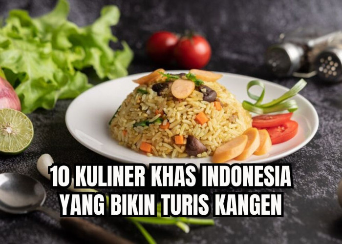 10 Kuliner Khas Indonesia yang Bikin Turis Kangen, Lezatnya Susah Dilupakan! 