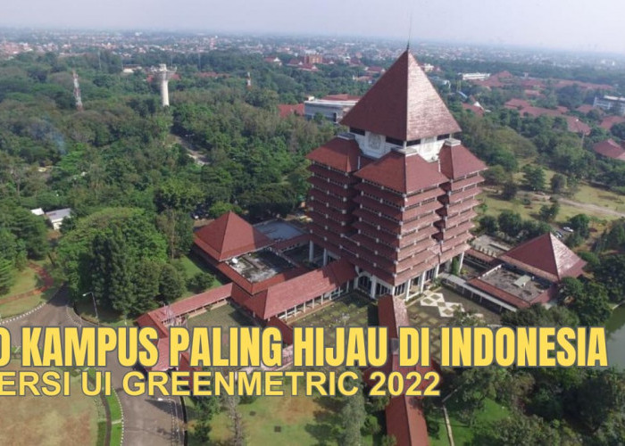 10 Kampus Paling Hijau di Indonesia Versi UI GreenMetric 2022, Ada PTS dan UIN?