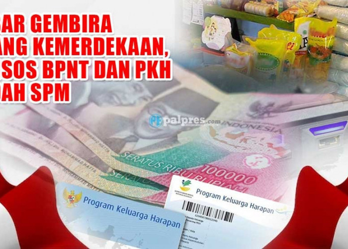 Kabar Gembira Jelang Kemerdekaan, Bansos BPNT dan PKH Sudah SPM, KPM Terima Bantuan 3 Bulang Sekaligus