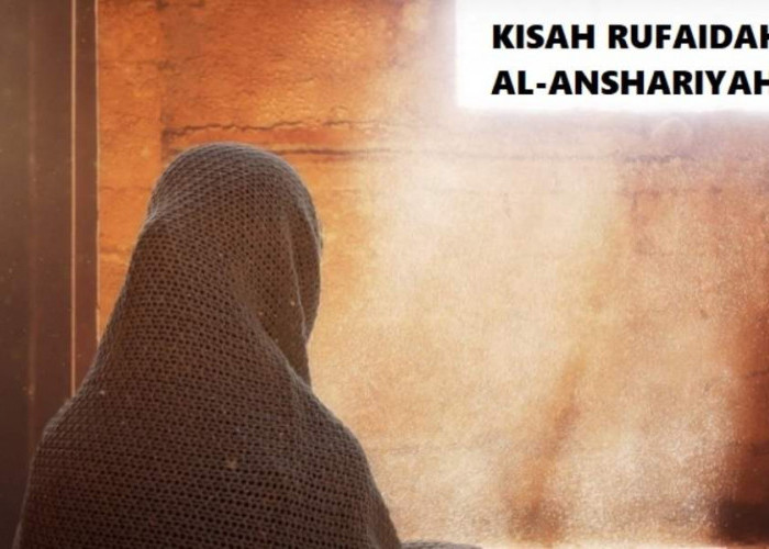 KISAH SAHABAT NABI: Rufaidah Al-Anshariyah, Perintis Keperawatan Modern yang Dapat Penghargaan dari Rasulullah