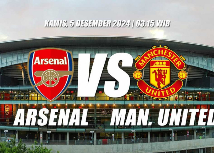 Big Match Liga Premier: Arsenal vs Manchester United, Bertarung di Emirates Demi Posisi dan Harga Diri