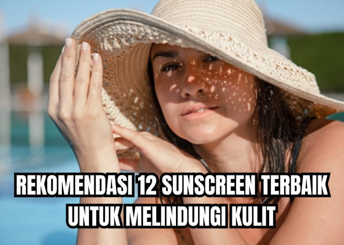 12 Sunscreen Terbaik yang Ampuh Cegah Penuaan Dini Sejak Dini, Bikin Awet Muda Atasi Flek Hitam