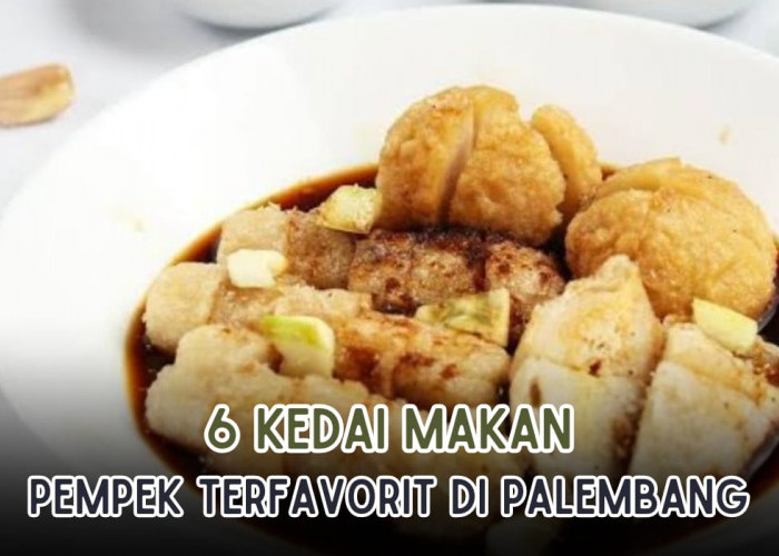 6 Kedai Makan Pempek Terfavorit di Kota Palembang, Full Ikan Berpadu Cuko Tambah Sedap!