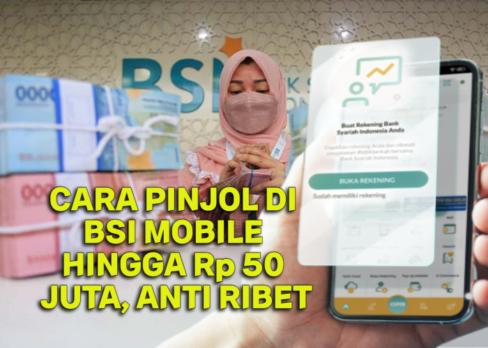 Cara Mudah Pinjaman Online via BSI Mobile, Anti Ribet Uang Langsung Cair ke Rekening