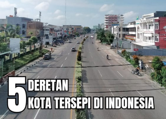 5 Deretan Kota Paling Sepi di Indonesia, Satu Diantaranya Kota Wisata di Sumsel