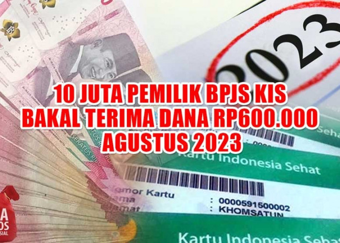 10 Juta Pemilik BPJS KIS Bakal Terima Dana Rp600.000 Agustus 2023, Ini Syarat dan Ketentuannya