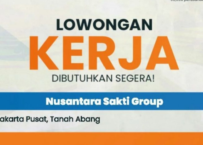 Gaji 10 Jutaan Nusantara Sakti Group Buka Lowongan Kerja Penempatan Seluruh Indonesia