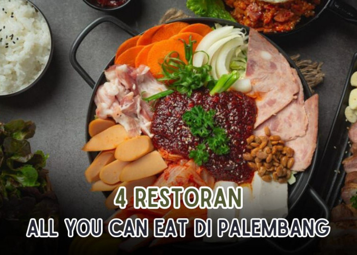 4 Restoran All You Can Eat yang Ada di Palembang yang Wajib Kamu Rasakan, Harga Mulai dari Rp88 Ribu Aja Lho!