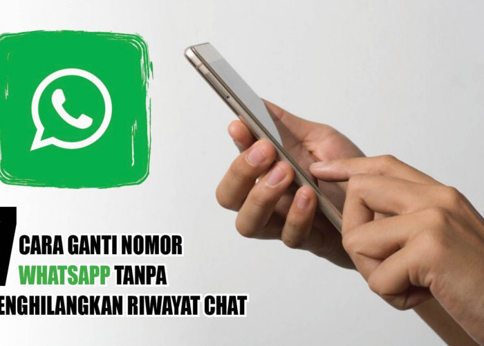 Kontak Dijamin Aman! Ini 7 Cara Ganti Nomor WhatsApp Tanpa Menghilangkan Riwayat Chat
