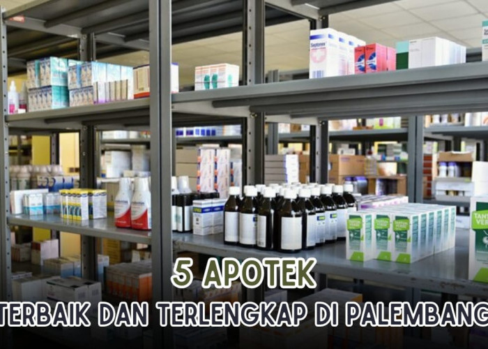 5 Apotek Terbaik dan Terlengkap di Palembang, Ada yang Buka 24 Jam hingga Bisa Konsultasi Obat!