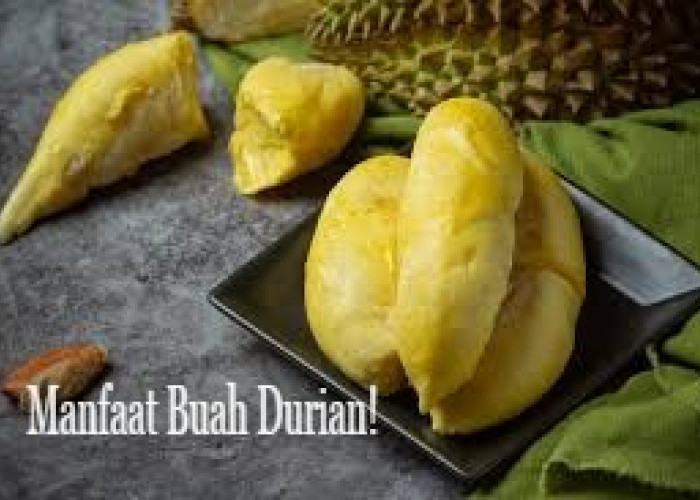 10 Manfaat Durian untuk Kesehatan Tubuh, Salah Satunya Mencegah Penuaan Dini