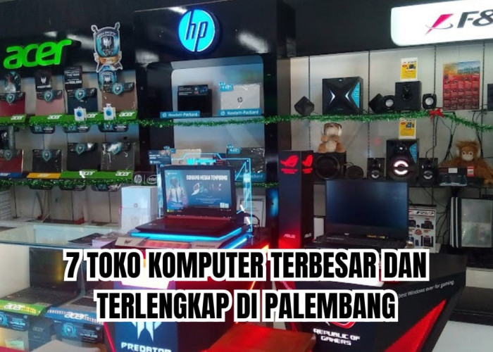 7 Toko Komputer Terbesar dan Terlengkap di Palembang, Jual Laptop Terbaik hingga Sediakan Layanan Service