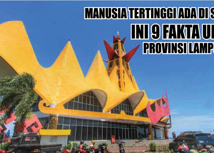 Manusia Tertinggi Ada di Sini! Ini 9 Fakta Unik Provinsi Lampung