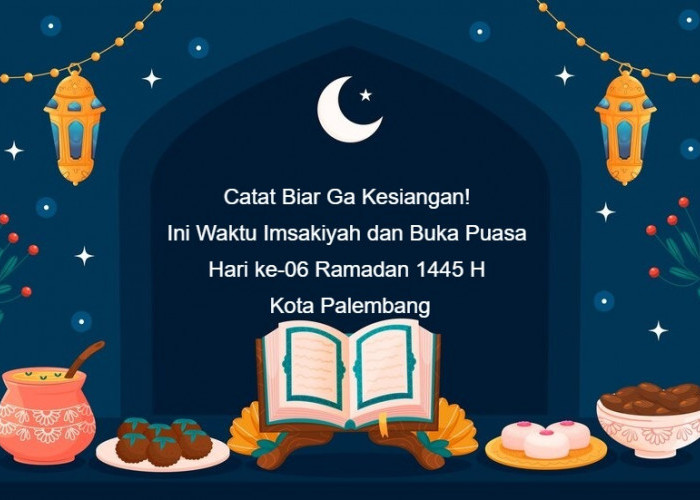 Catat Biar Ga Kesiangan! Ini Waktu Imsakiyah dan Buka Puasa Hari ke-06 Ramadan 1445 H Kota Palembang