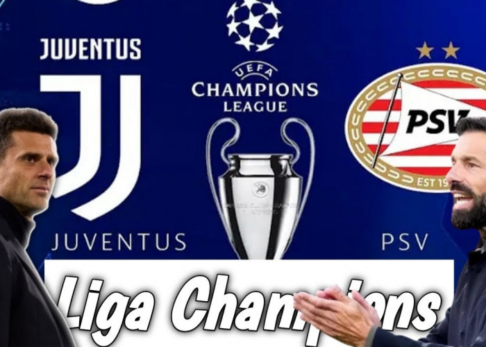 Liga Champions Juventus vs PSV Eindhoven: Preview, Prediksi dan Susunan pemain