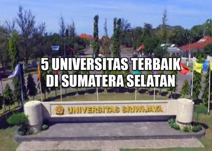 5 Universitas Terbaik di Sumatera Selatan, Tebak Unsri Nomor Berapa?