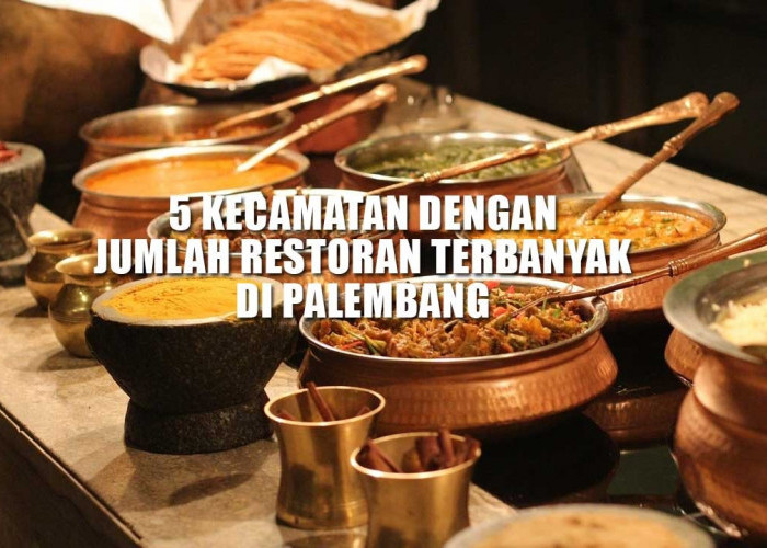 Bak Surga Kuliner, Inilah 5 Kecamatan dengan Jumlah Restoran Terbanyak di Palembang 