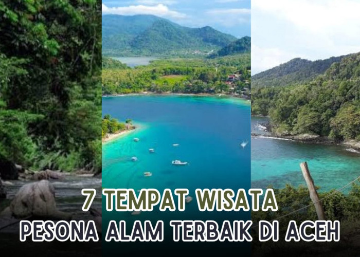 7 Tempat Wisata yang Suguhkan Pesona Alam di Aceh, Liburan Penutup Akhir Tahun Terbaik yang Wajib Didatangi