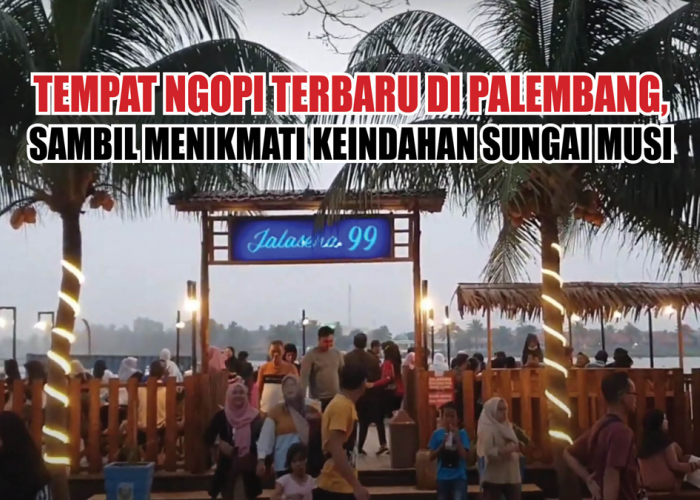 Tempat Ngopi Terbaru di Palembang, Sambil Menikmati Keindahan Sungai Musi