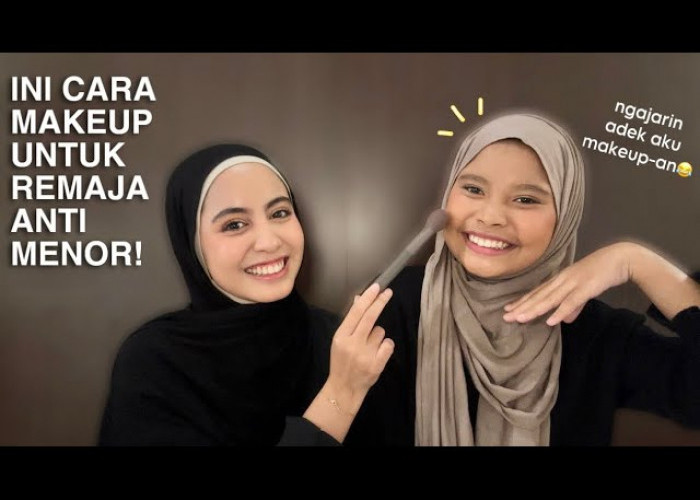Panduan Lengkap Makeup Remaja: Dari Skin Prep sampai Final Look