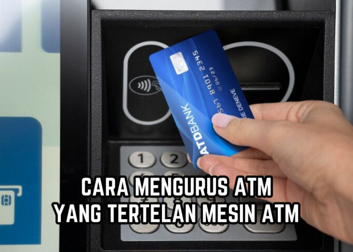 Jangan Khawatir! Begini Cara Mengurus Kartu ATM yang Tertelan Mesin ATM