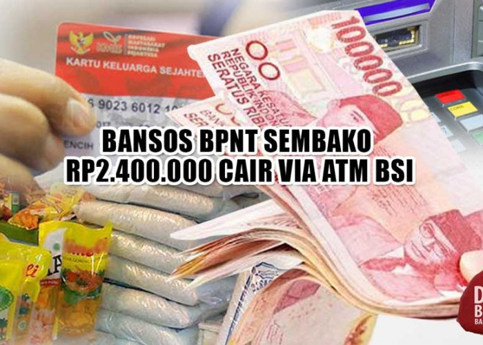 JULI BERKAH! Bansos BPNT Sembako Rp2.400.000 Cair via ATM BSI
