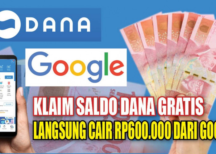 Saldo DANA Gratis Langsung Cair Rp600.000 dari Google Tanpa Aplikasi, Buruan Klaim Sekarang 