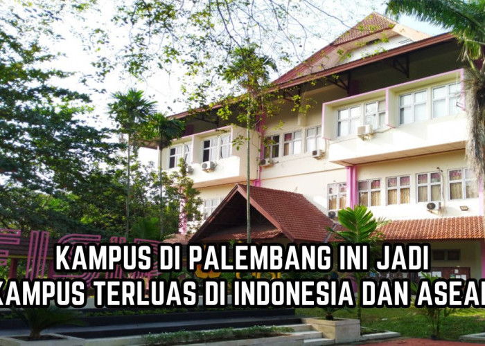 Mengulik Universitas Sriwijaya Kampus Terluas di Asia Tenggara yang Miliki 10 Fakultas, Ini Daftar Prodinya