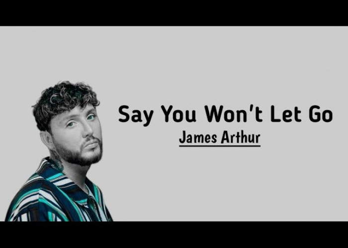 Lirik Lagu 'Say You Won't Let Go' – James Arthur