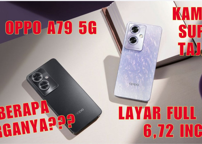 OPPO A79 5G, Ponsel Canggih dengan Layar Full HD+ 6,72 Inci dan Kamera Super Tajam, Harganya?