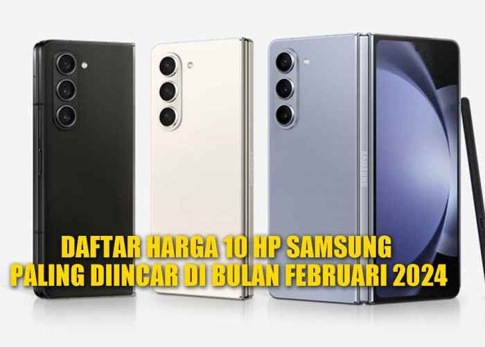 Daftar Harga 10 HP Samsung Paling Diincar di Bulan Februari 2024, Samsung Galaxy Z Fold 5 Terdepan