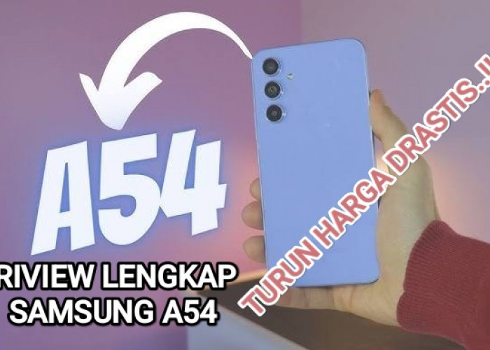 Inilah Riview Lengkap Samsung A54, HP Anti Air yang Dibandrol Seharga Rp 3 Jutaan