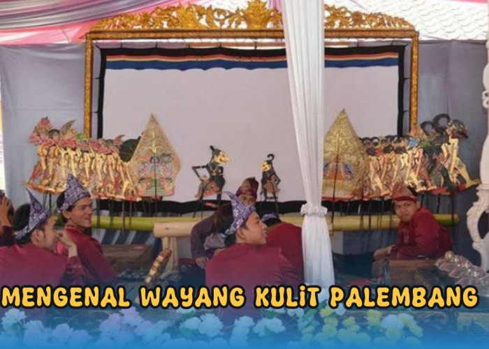 Telah Diakui oleh UNESCO, Ternyata Palembang juga Memiliki Wayang, Ini Perbedaannya dengan Wayang Kult Jawa!