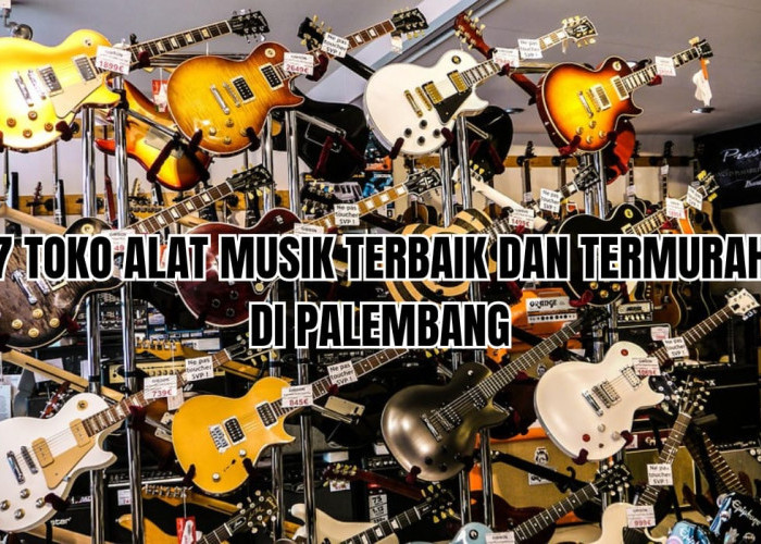 7 Toko Alat Musik dengan Kualitas Terlengkap Terpercaya di Palembang, Ini Lokasinya