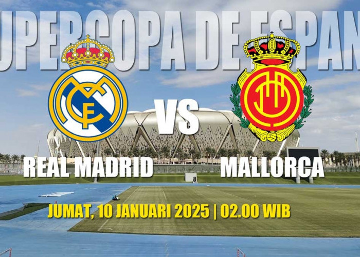 Supercopa de Espana Real Madrid vs Mallorca-Preview, Kabar Tim, Susunan Pemain dan Prediksi Skor