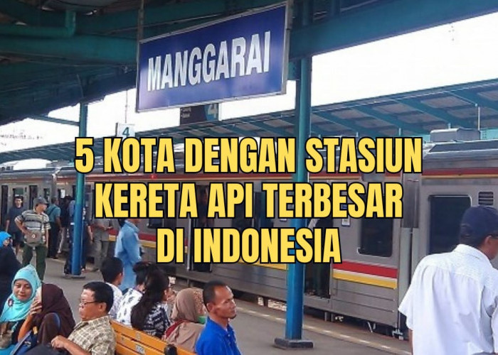 5 Kota dengan Stasiun Kereta Api Terbesar di Indonesia, Ada yang Menjadi Inspirasi Lirik Lagu!