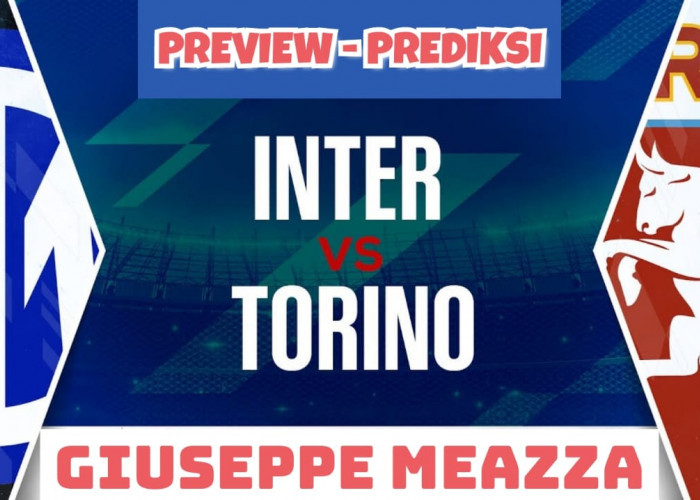 Preview Serie A Inter vs Torino-Kabar Tim, Susunan Pemain dan Prediksi Skor