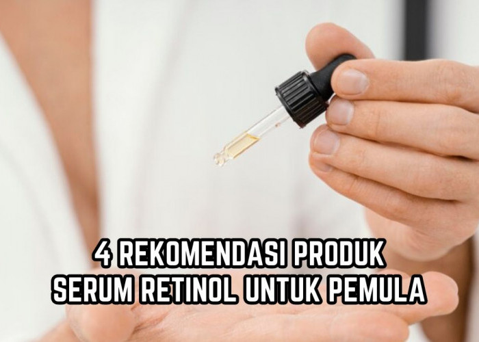 Jangan Salah Pilih! Ini 4 Rekomendasi Serum Retinol yang Aman untuk Pemula, Intip Tips Cara Gunakannya 