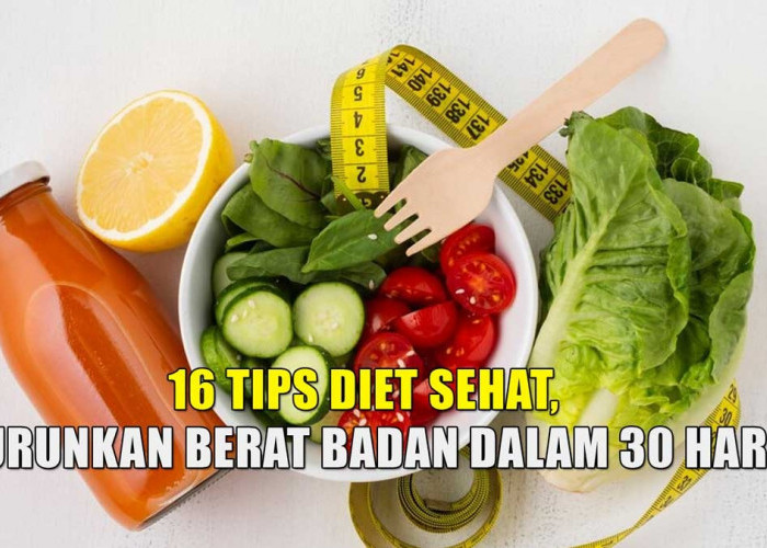 16 Tips Diet Sehat, Turunkan Berat Badan dalam 30 Hari, Dicoba Yuk!