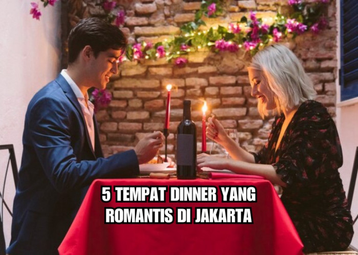 5 Tempat Dinner yang Romantis di Jakarta, Cocok Untuk Valentine, Bikin Kencan Makin Berkesan!