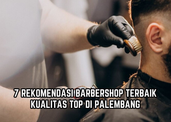7 Rekomendasi Barbershop Berkualitas di Palembang, Bikin Penampilan Ganteng Maksimal, Harga Mulai Rp35 Ribu