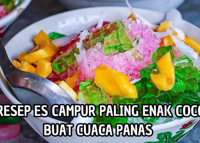 Cocok untuk di Minum Saat Cuaca Panas! Hanya 3 Resep Ini Bisa Buat Es Campur dengan Mudah, Dijamin Auto Segar