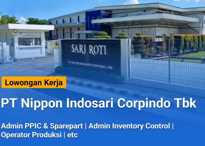 5 Lowongan Kerja Terbaru dari PT Nippon Indosari Corpindo Tbk Perusahaan Sari Roti Terbesar di Indonesia