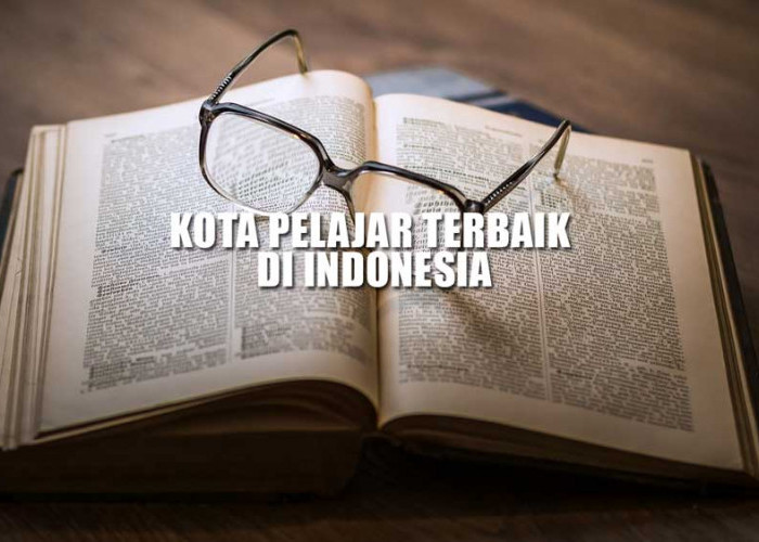 Inilah 4 Kota Pelajar Terbaik di Indonesia, Yogyakarta dan Jakarta Bersaing Siapa Nomor 1?