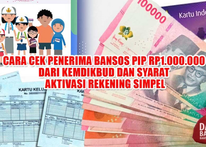 SIMAK, Cara Cek Penerima Bansos PIP Rp1.000.000 dari Kemdikbud dan Syarat Aktivasi Rekening Simpel