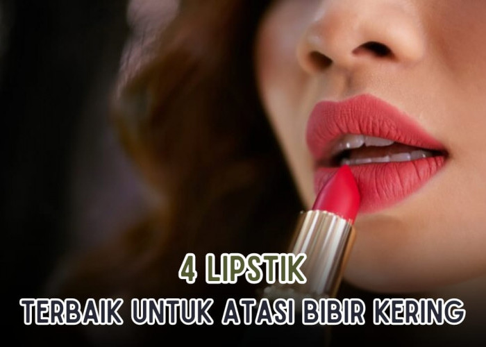 4 Merek Lipstik Terbaik Untuk Bibir yang Kering, Bibir Tampil Merona Seharian!