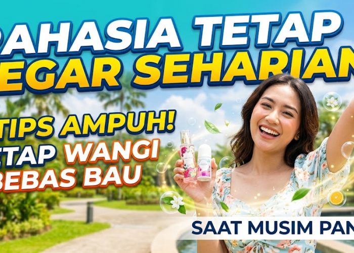 Rahasia Tetap Segar Seharian! 7 Tips Ampuh Menjaga Tubuh Tetap Wangi Bebas Bau Saat Musim Panas