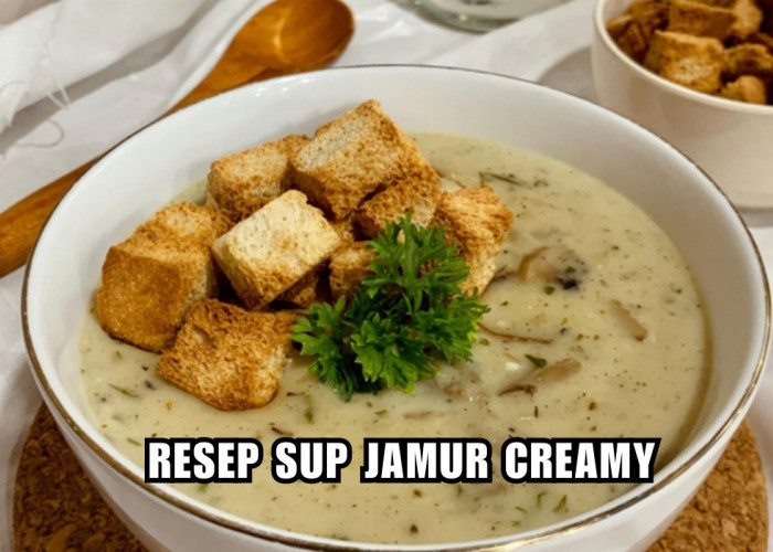 Creamy Gurih! Begini Cara Membuat Sup Jamur Creamy Gak Kalah Sama Buatan Resto
