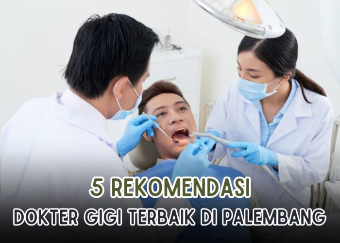 5 Rekomendasi Dokter Gigi Terbaik di Palembang, Tempat Nyaman Biaya Terjangkau, Catat Alamatnya! 